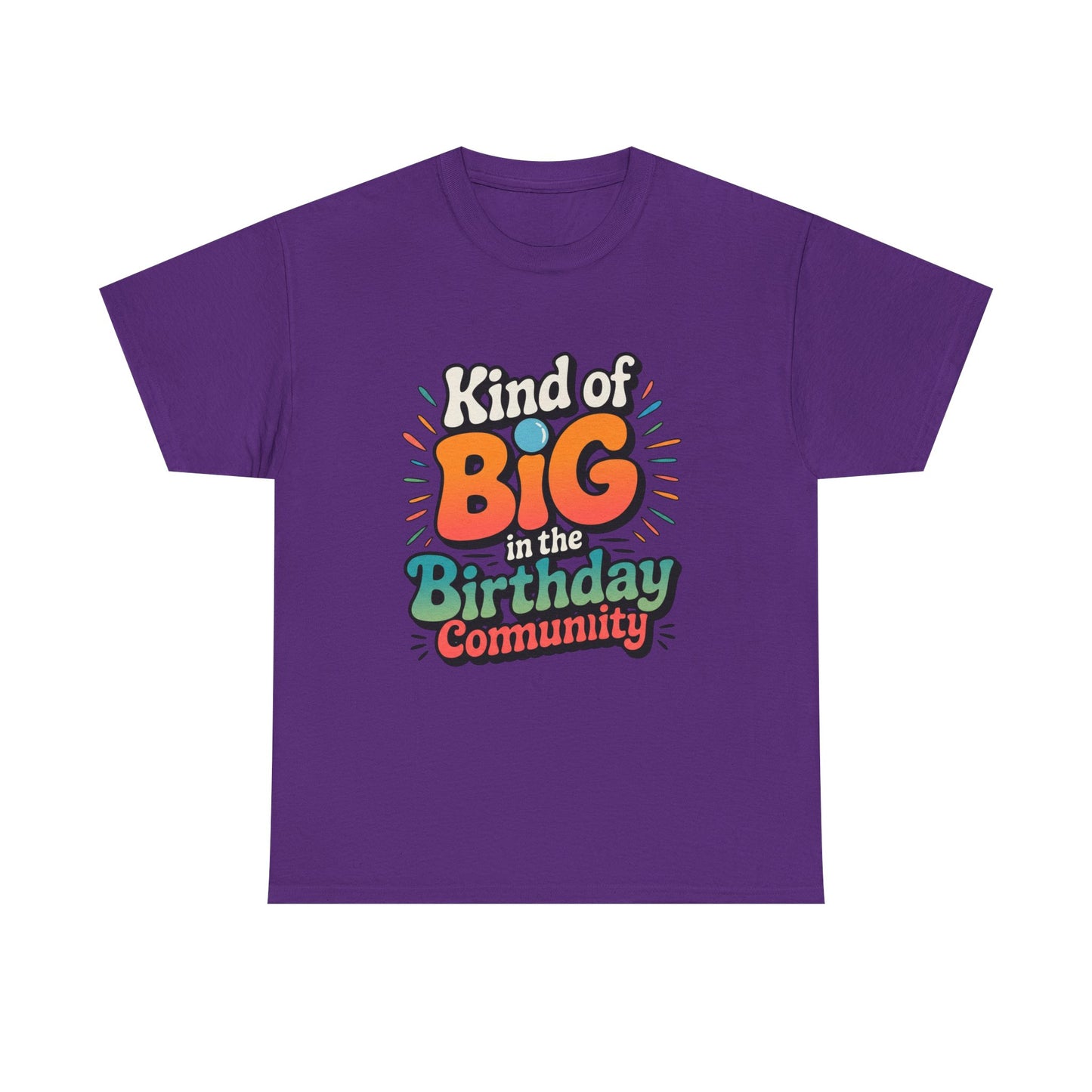 Birthday Community Tee Kind of Big in the Birthday Community Graphic T-Shirt