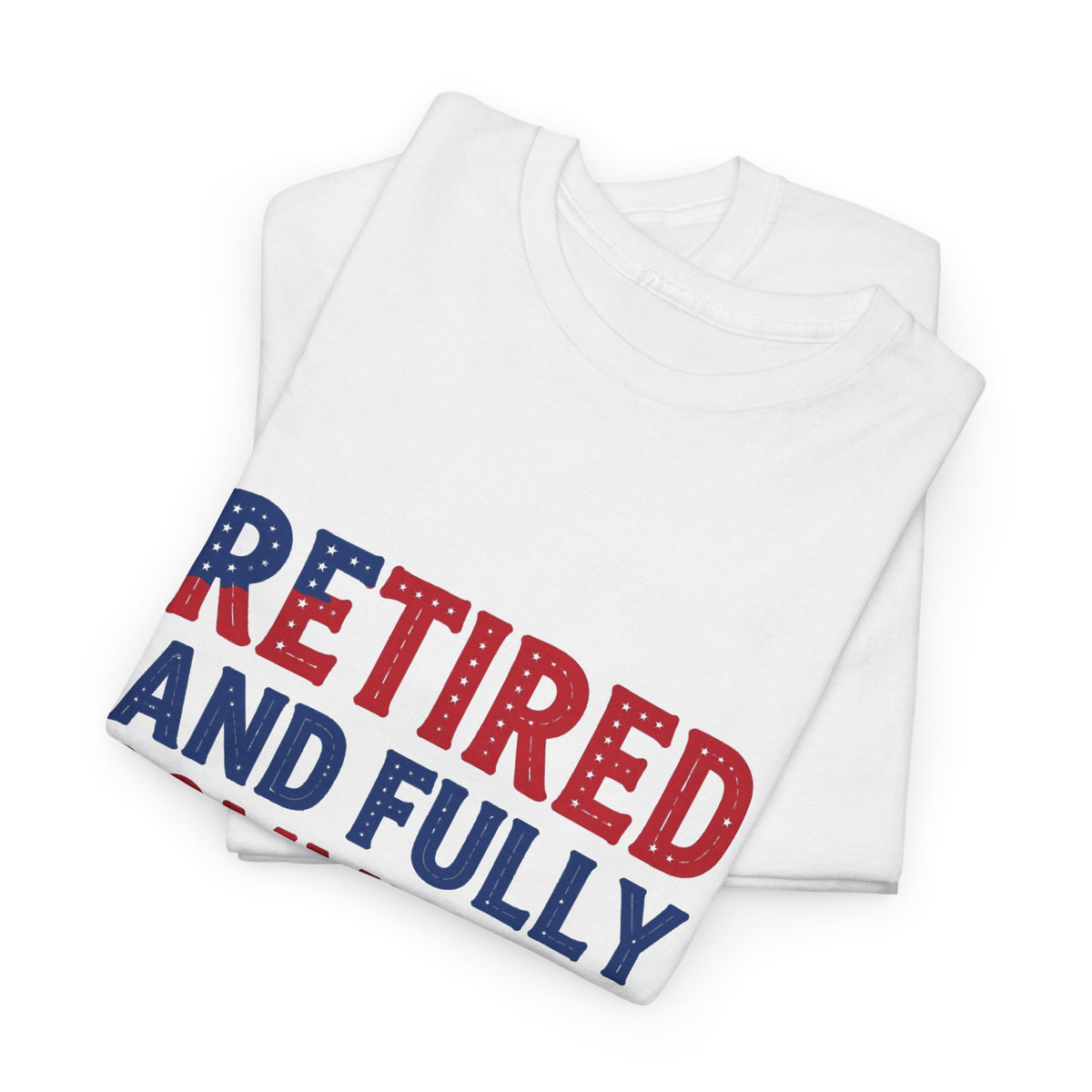 Retired and Fully Committed to Independence Day T-Shirt