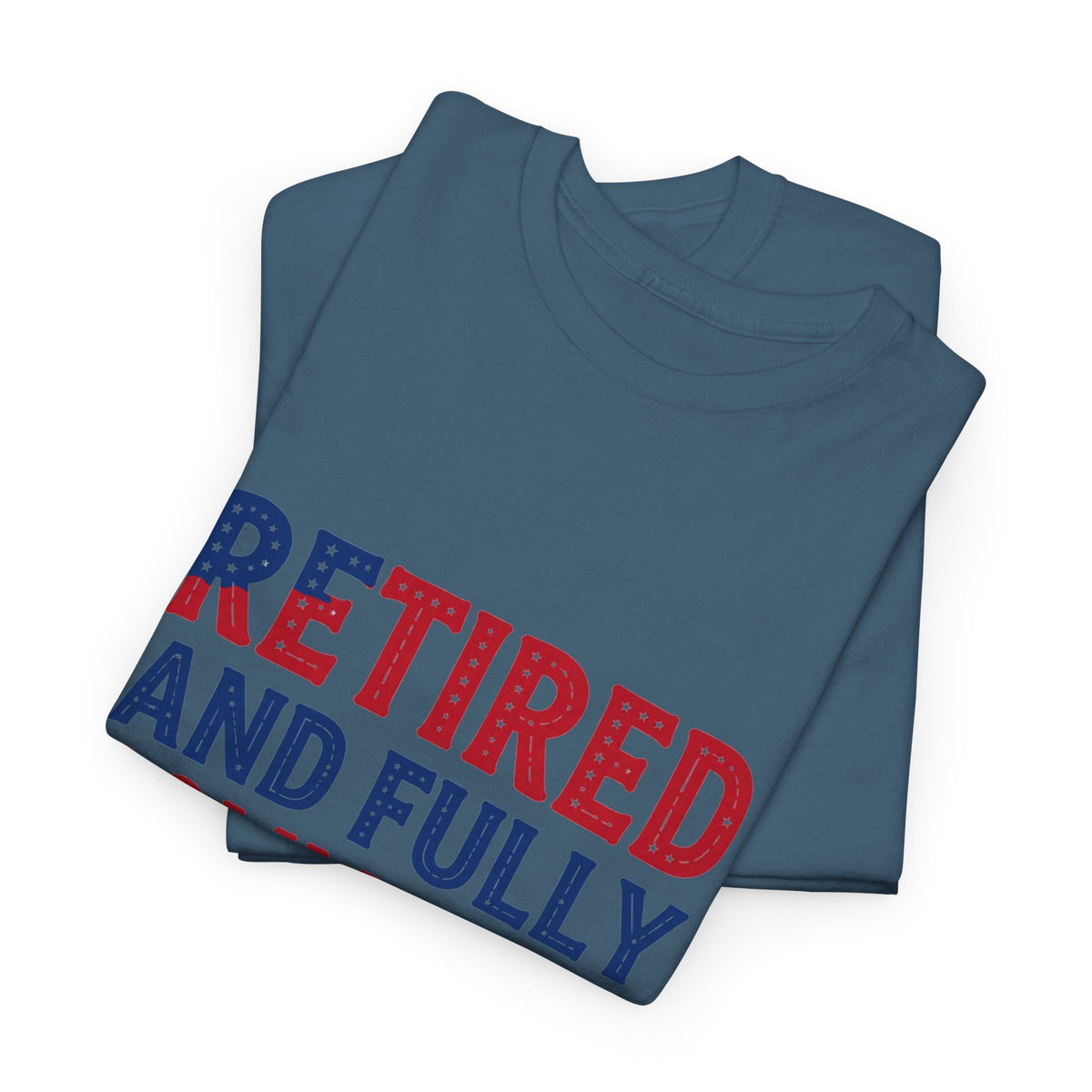 Retired and Fully Committed to Independence Day T-Shirt
