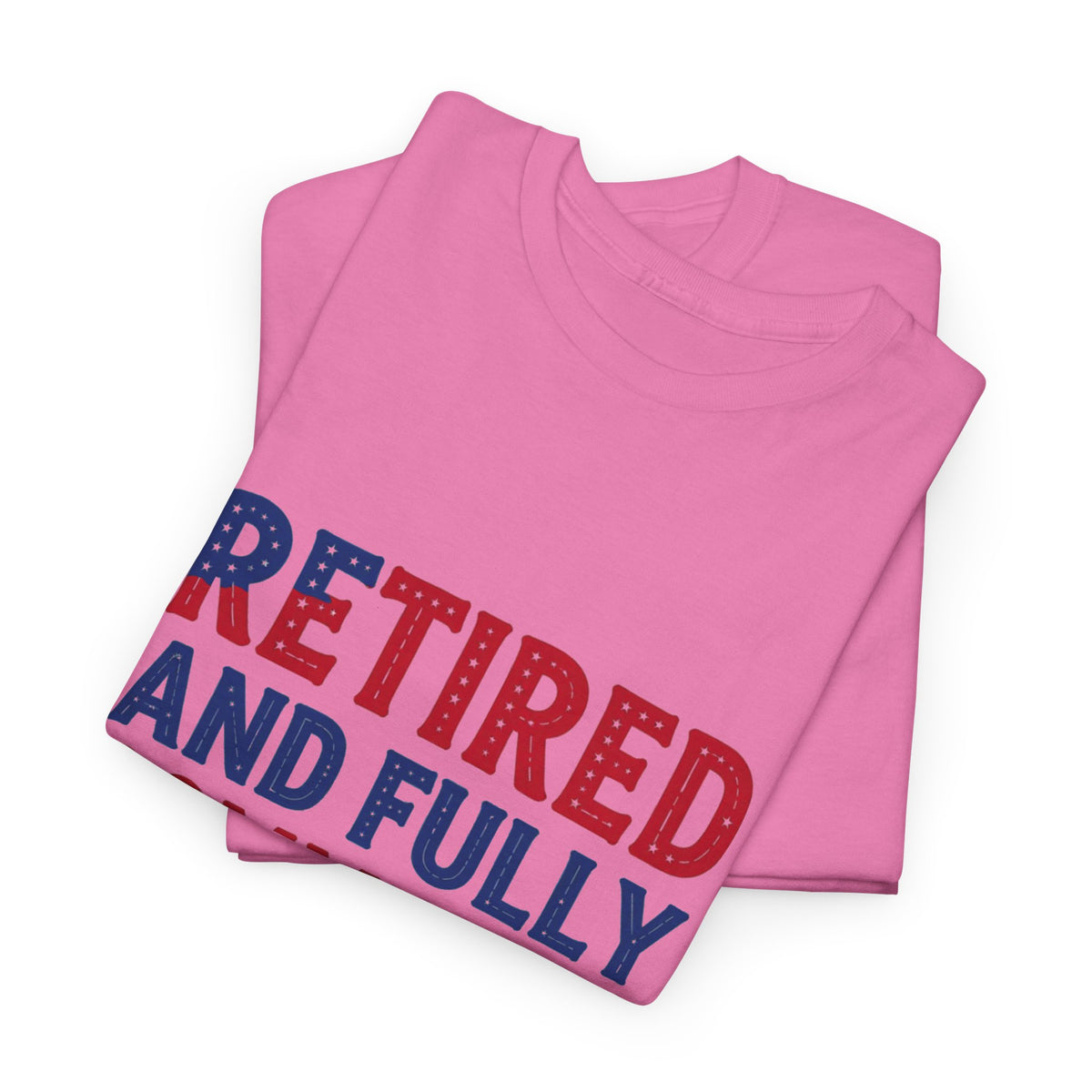 Retired and Fully Committed to Independence Day T-Shirt