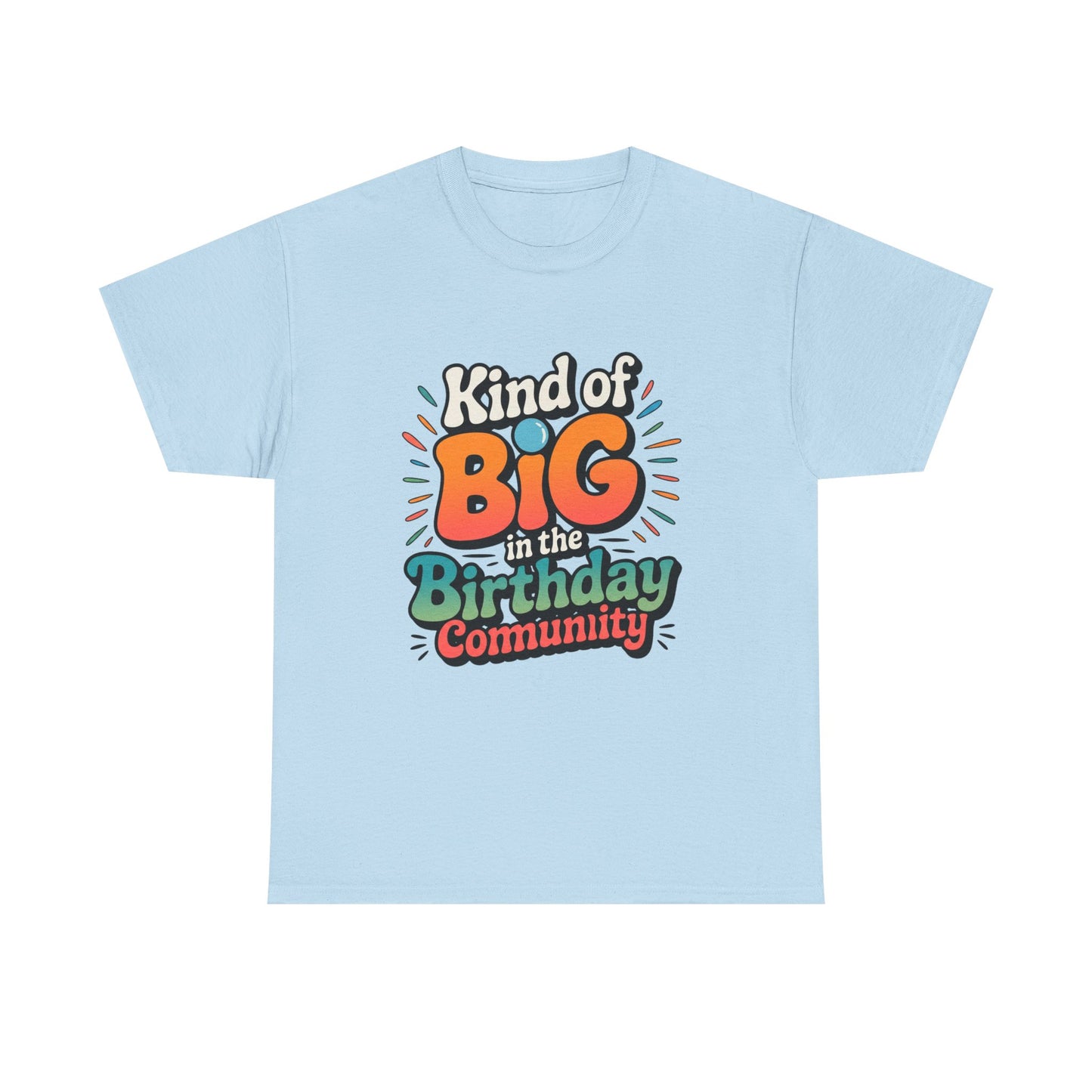 Birthday Community Tee Kind of Big in the Birthday Community Graphic T-Shirt