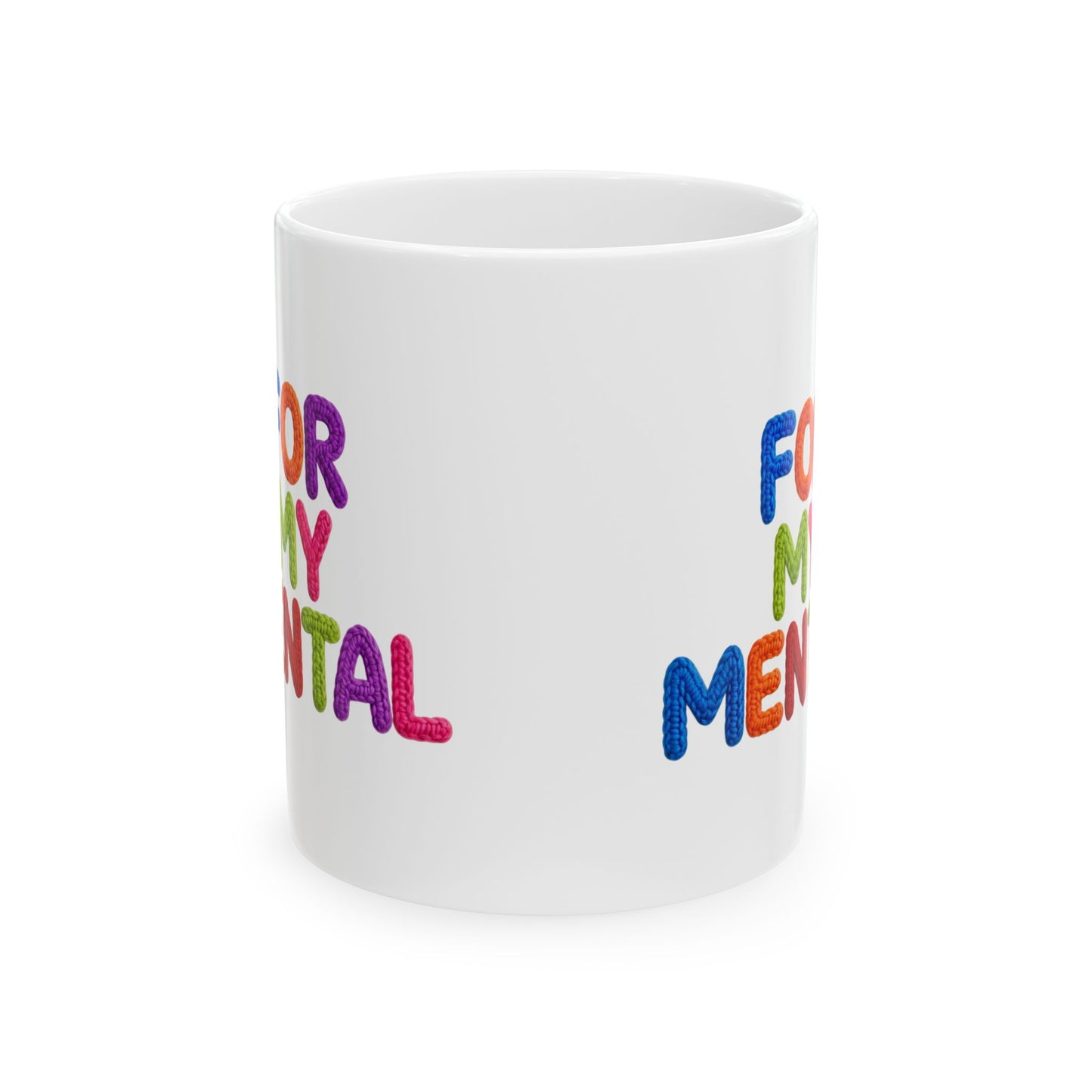 For My Mental Ceramic Mug Supportive Mental Health Quote Coffee Cup (11oz, 15oz)