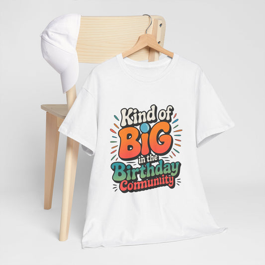 Birthday Community Tee Kind of Big in the Birthday Community Graphic T-Shirt