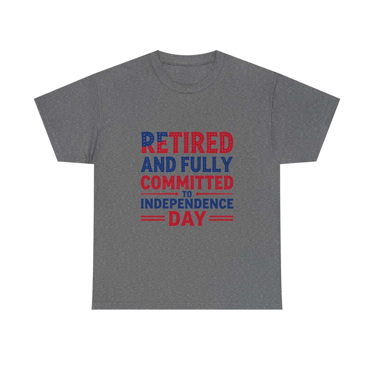 Retired and Fully Committed to Independence Day T-Shirt