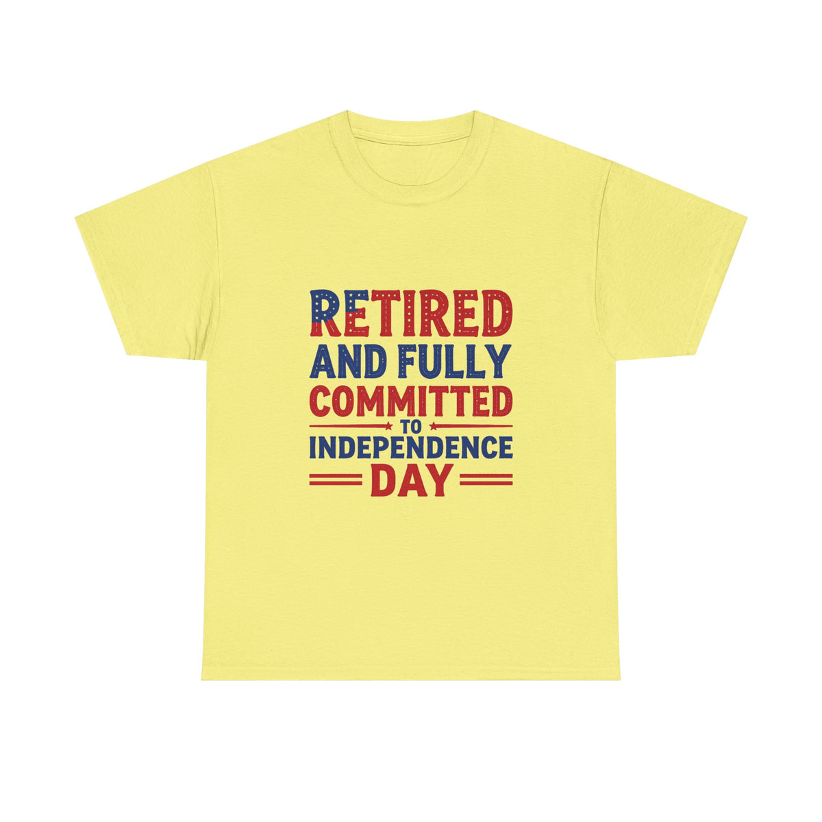 Retired and Fully Committed to Independence Day T-Shirt