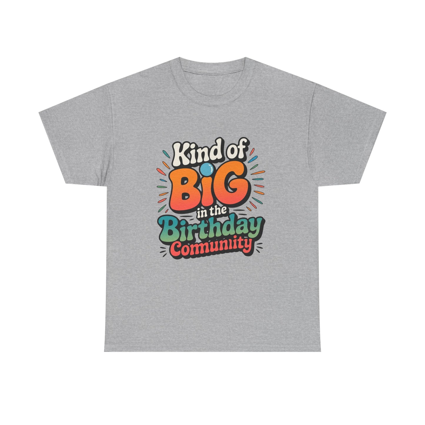 Birthday Community Tee Kind of Big in the Birthday Community Graphic T-Shirt