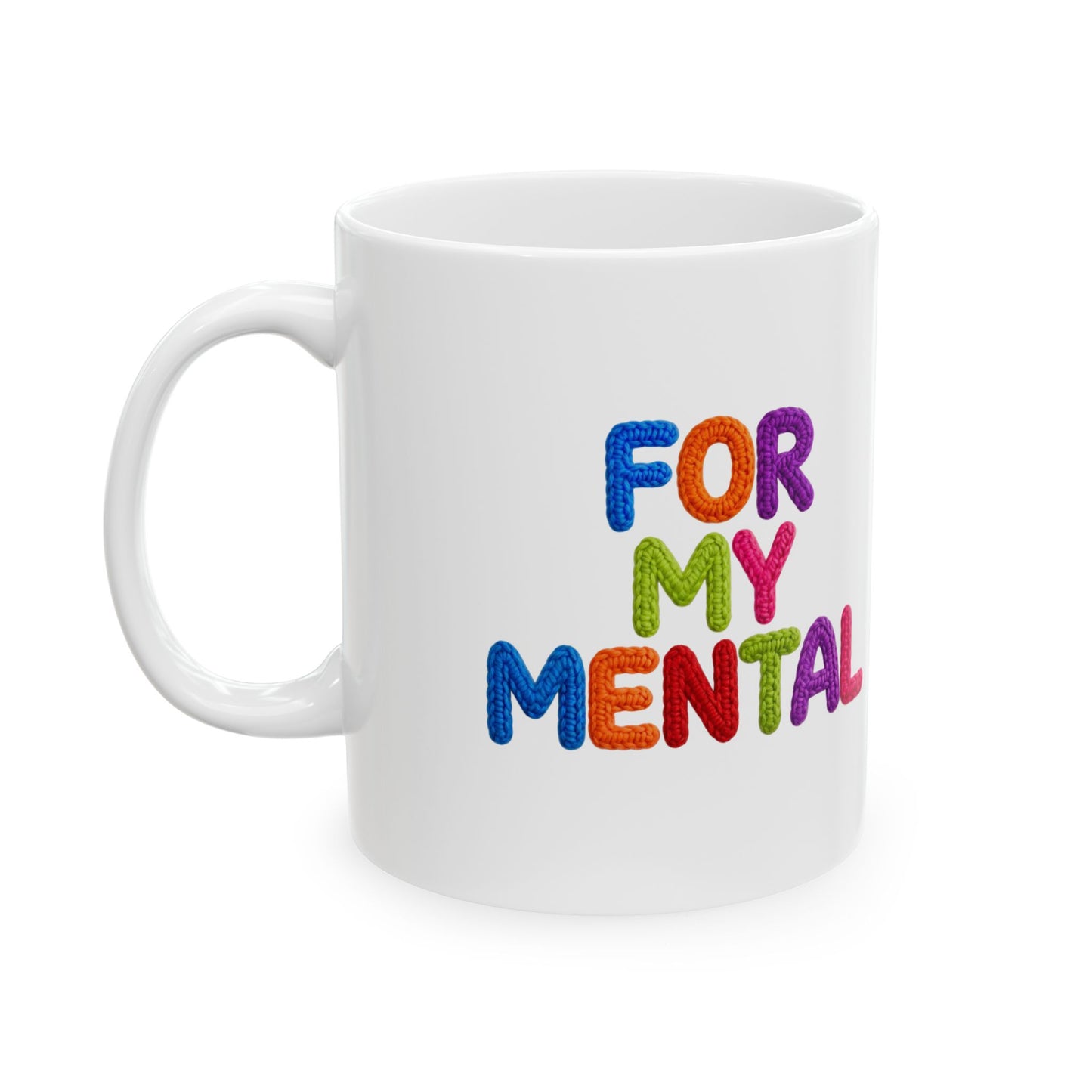 For My Mental Ceramic Mug Supportive Mental Health Quote Coffee Cup (11oz, 15oz)