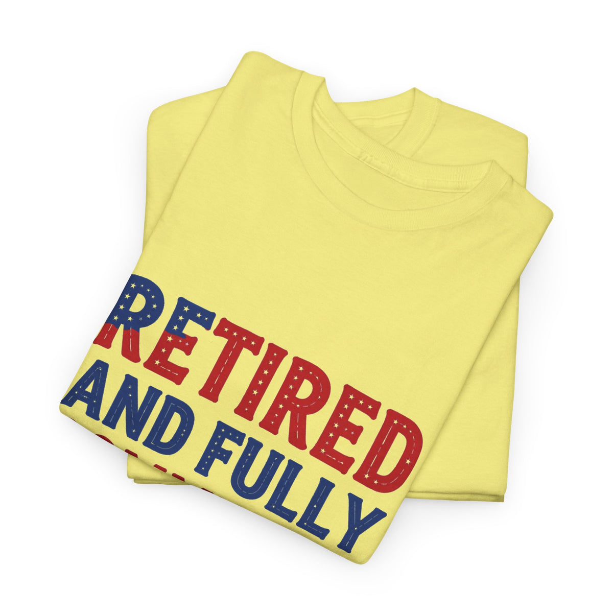 Retired and Fully Committed to Independence Day T-Shirt