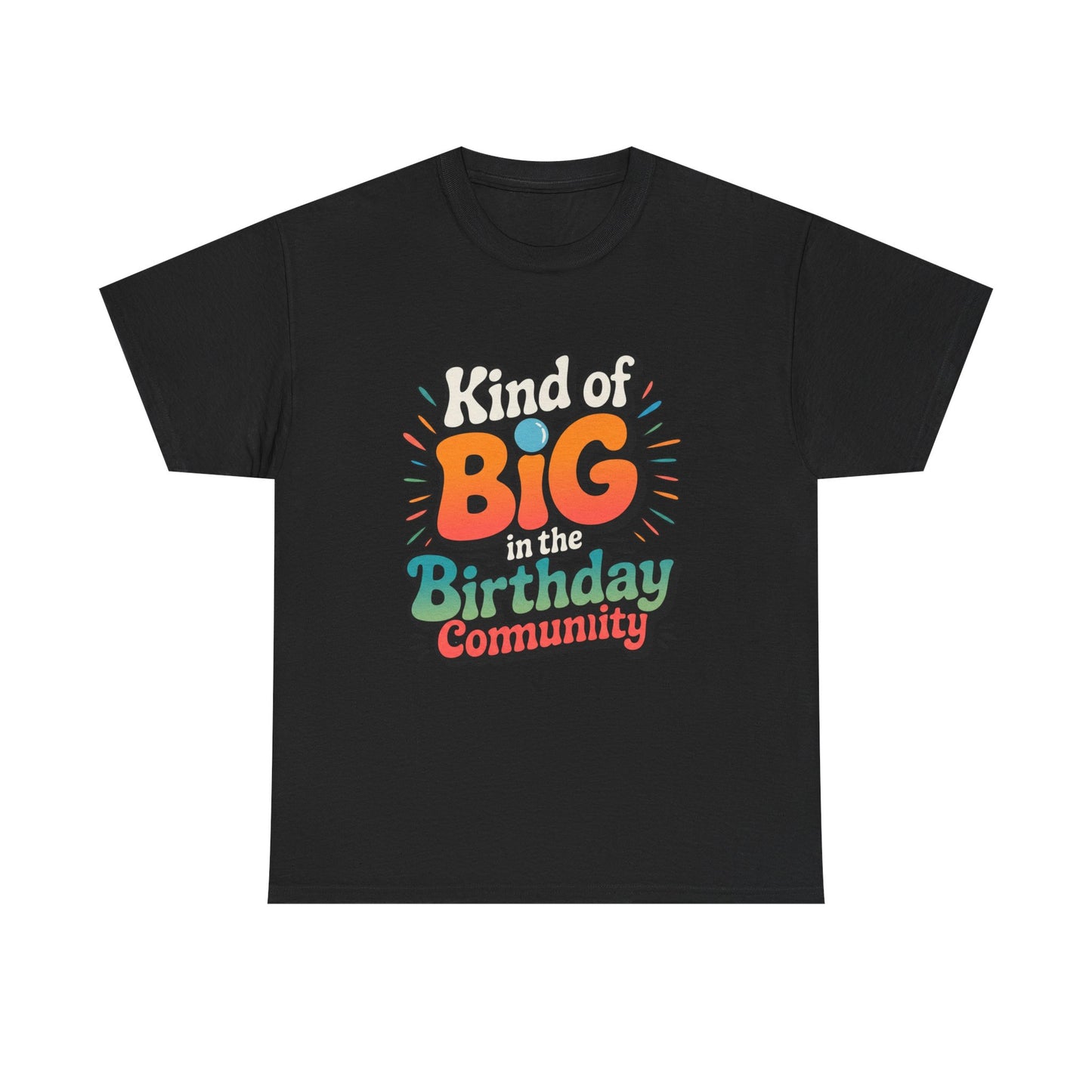 Birthday Community Tee Kind of Big in the Birthday Community Graphic T-Shirt