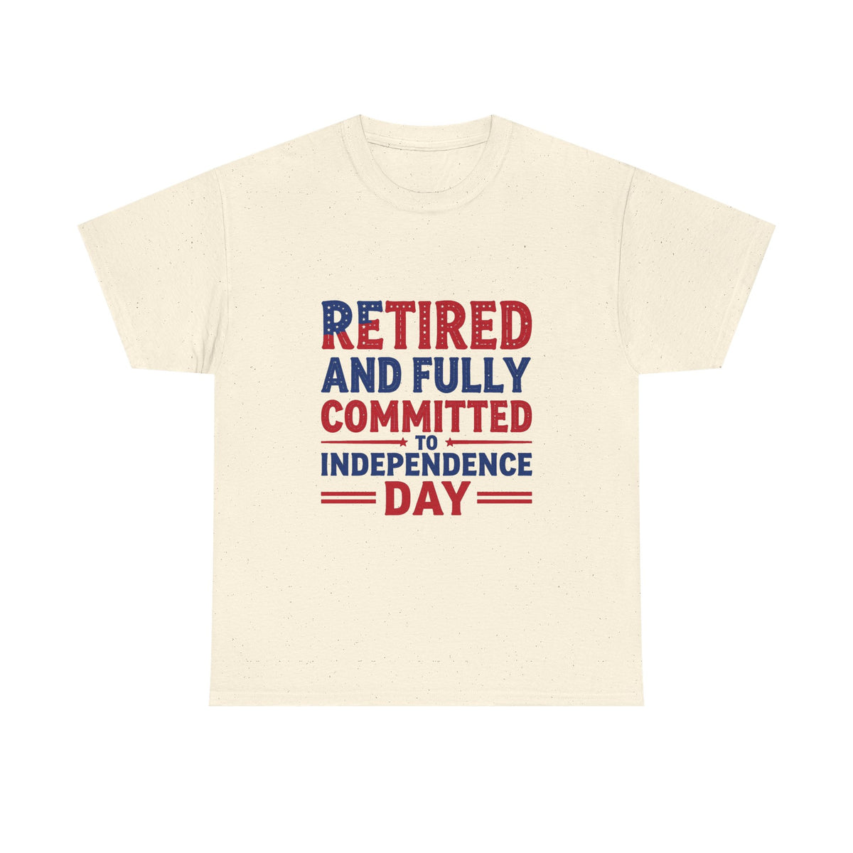 Retired and Fully Committed to Independence Day T-Shirt
