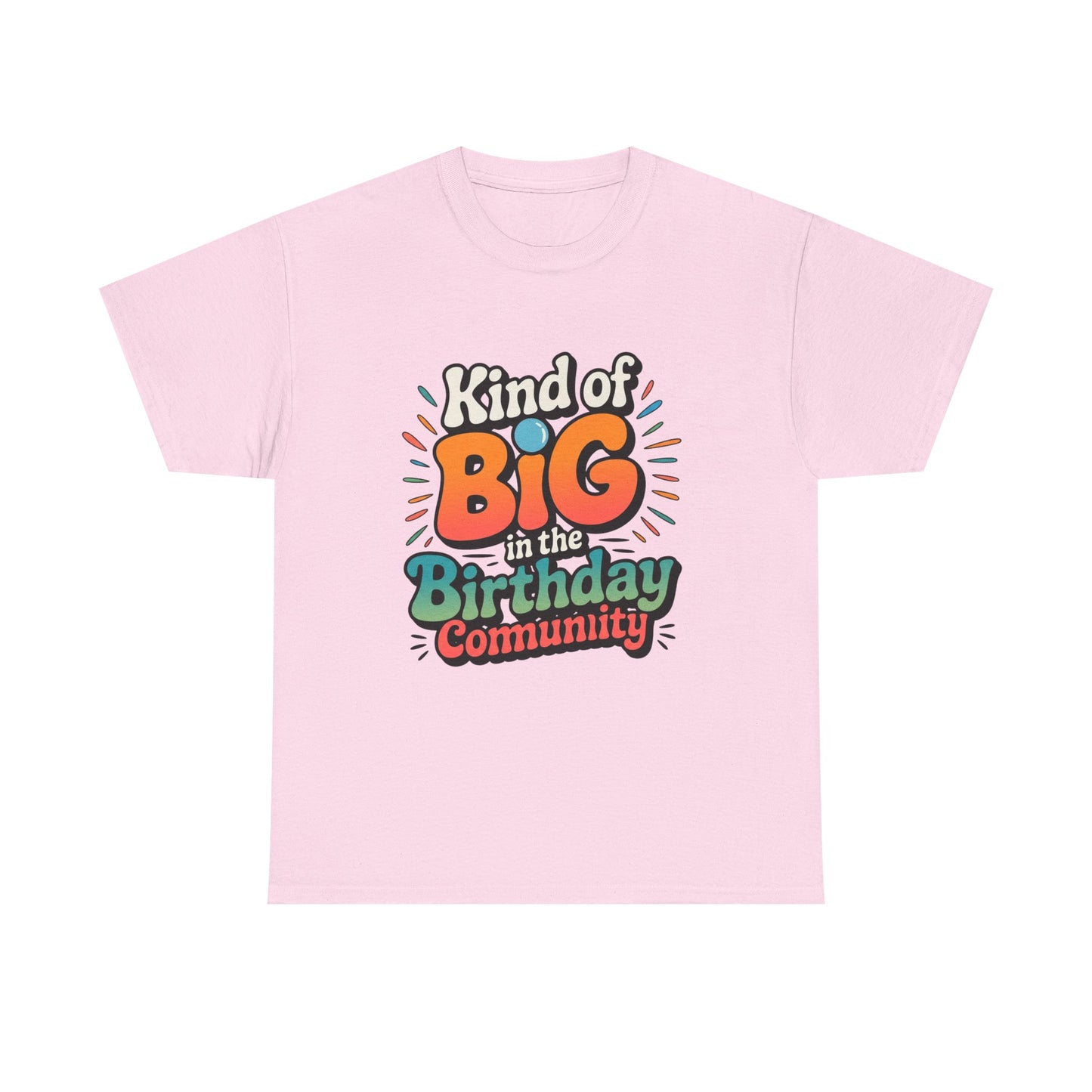 Birthday Community Tee Kind of Big in the Birthday Community Graphic T-Shirt