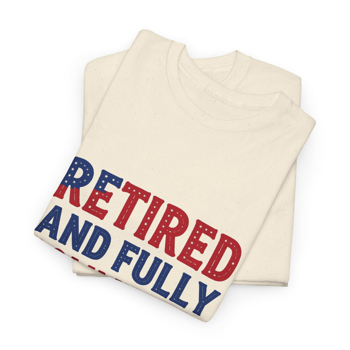 Retired and Fully Committed to Independence Day T-Shirt