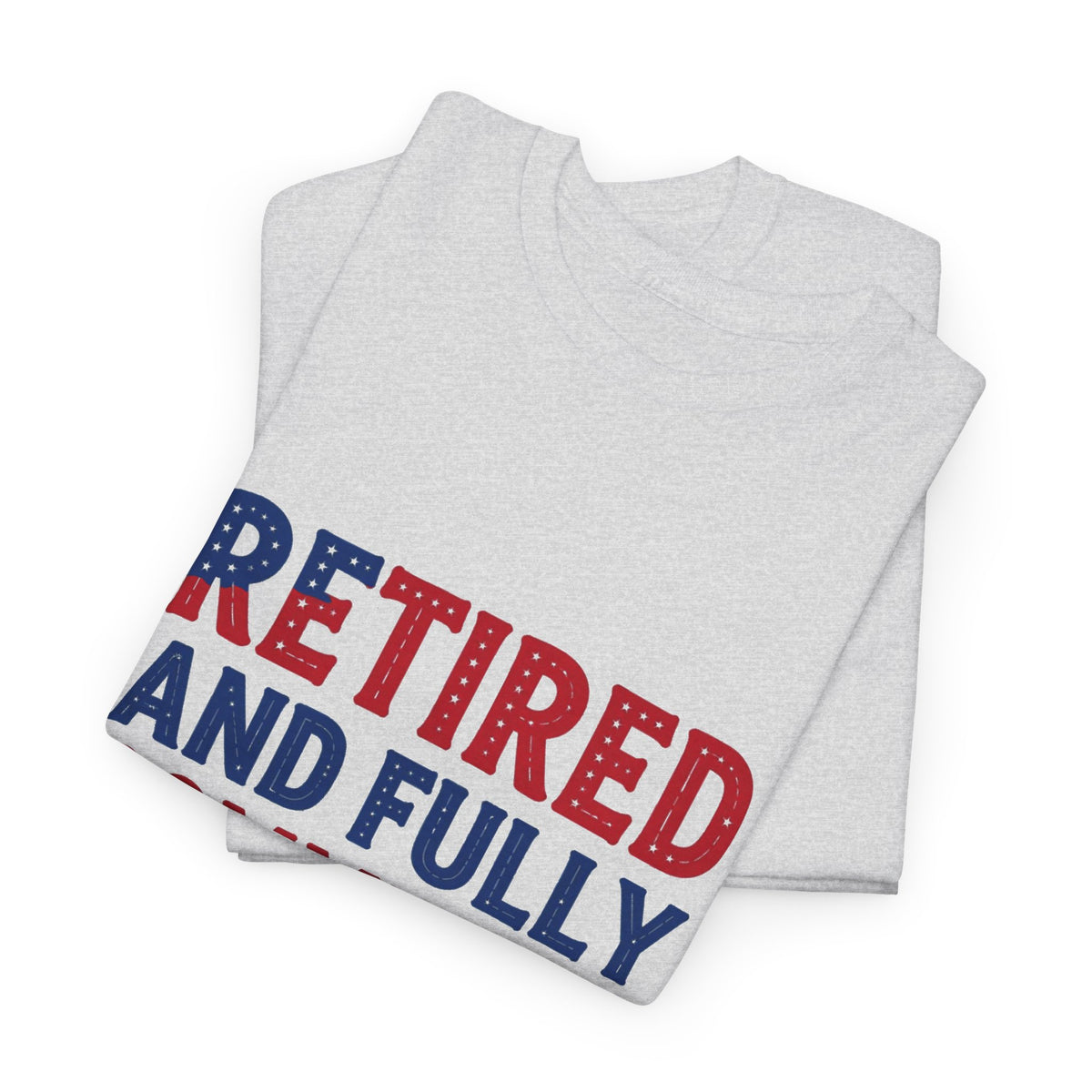 Retired and Fully Committed to Independence Day T-Shirt