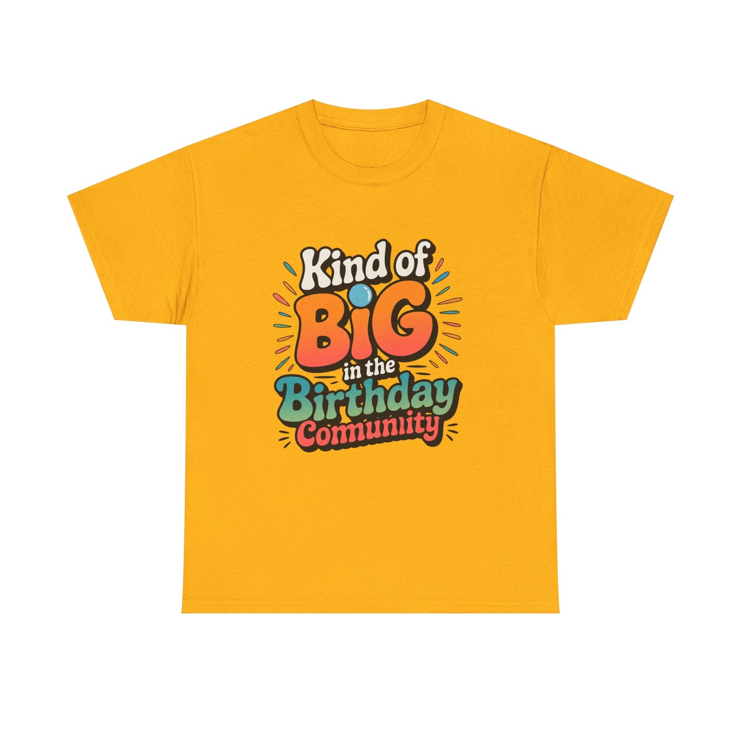Birthday Community Tee Kind of Big in the Birthday Community Graphic T-Shirt