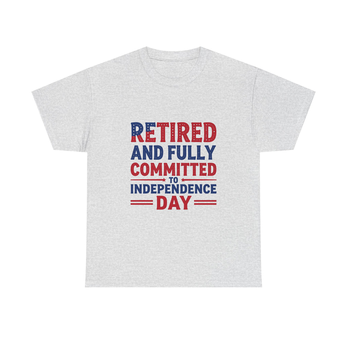 Retired and Fully Committed to Independence Day T-Shirt