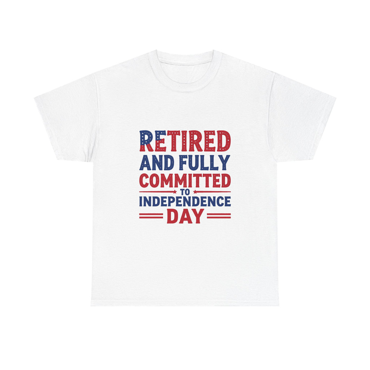 Retired and Fully Committed to Independence Day T-Shirt