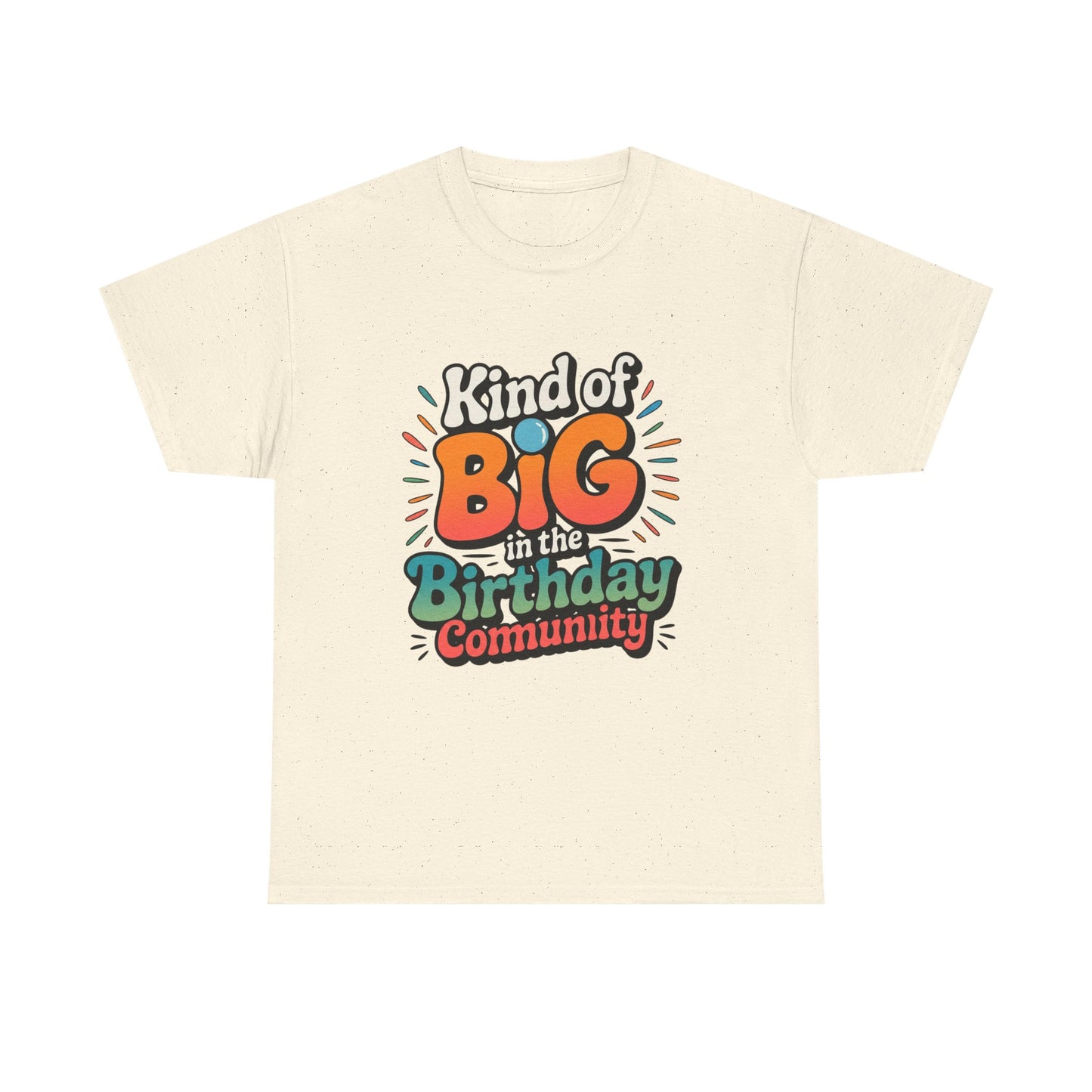 Birthday Community Tee Kind of Big in the Birthday Community Graphic T-Shirt