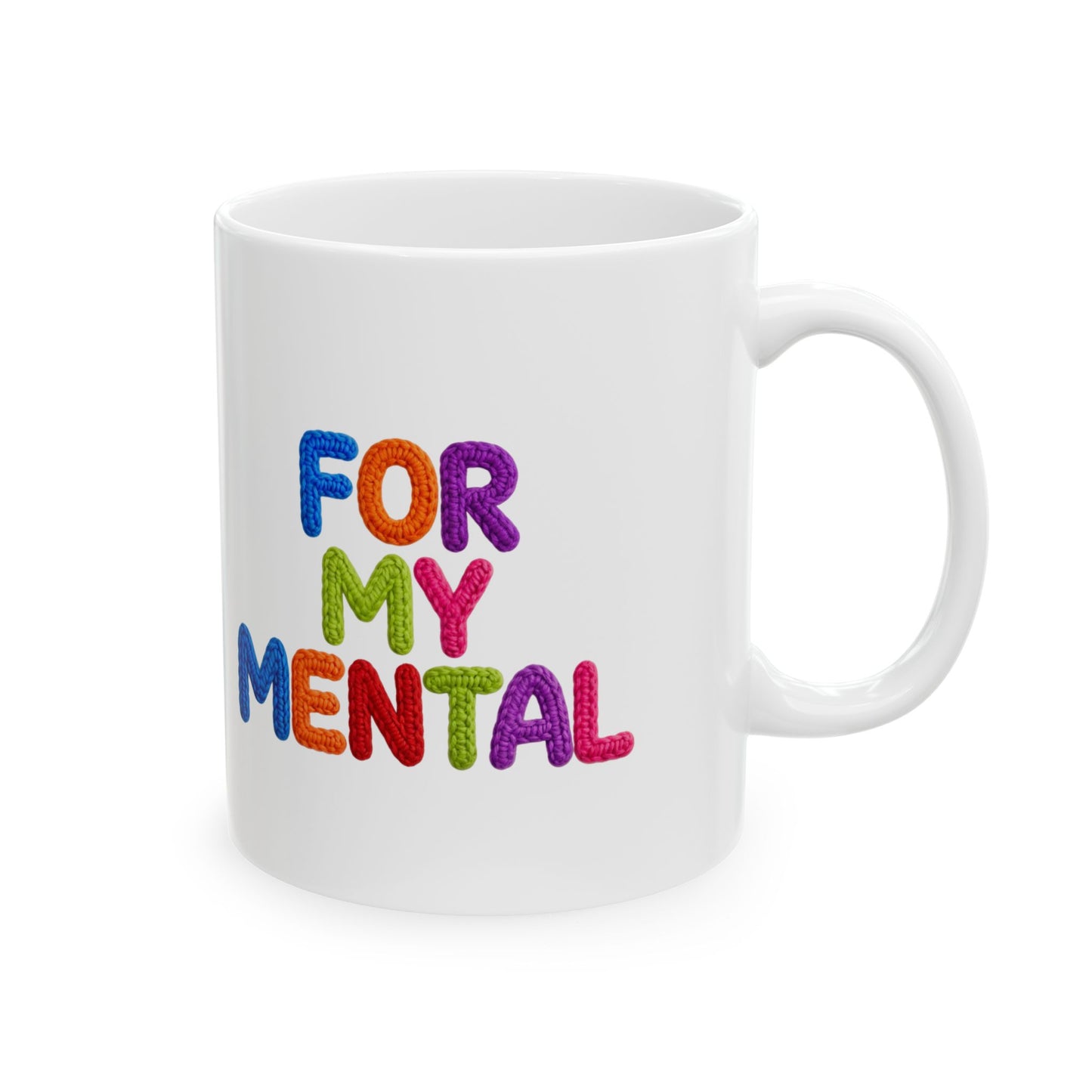 For My Mental Ceramic Mug Supportive Mental Health Quote Coffee Cup (11oz, 15oz)