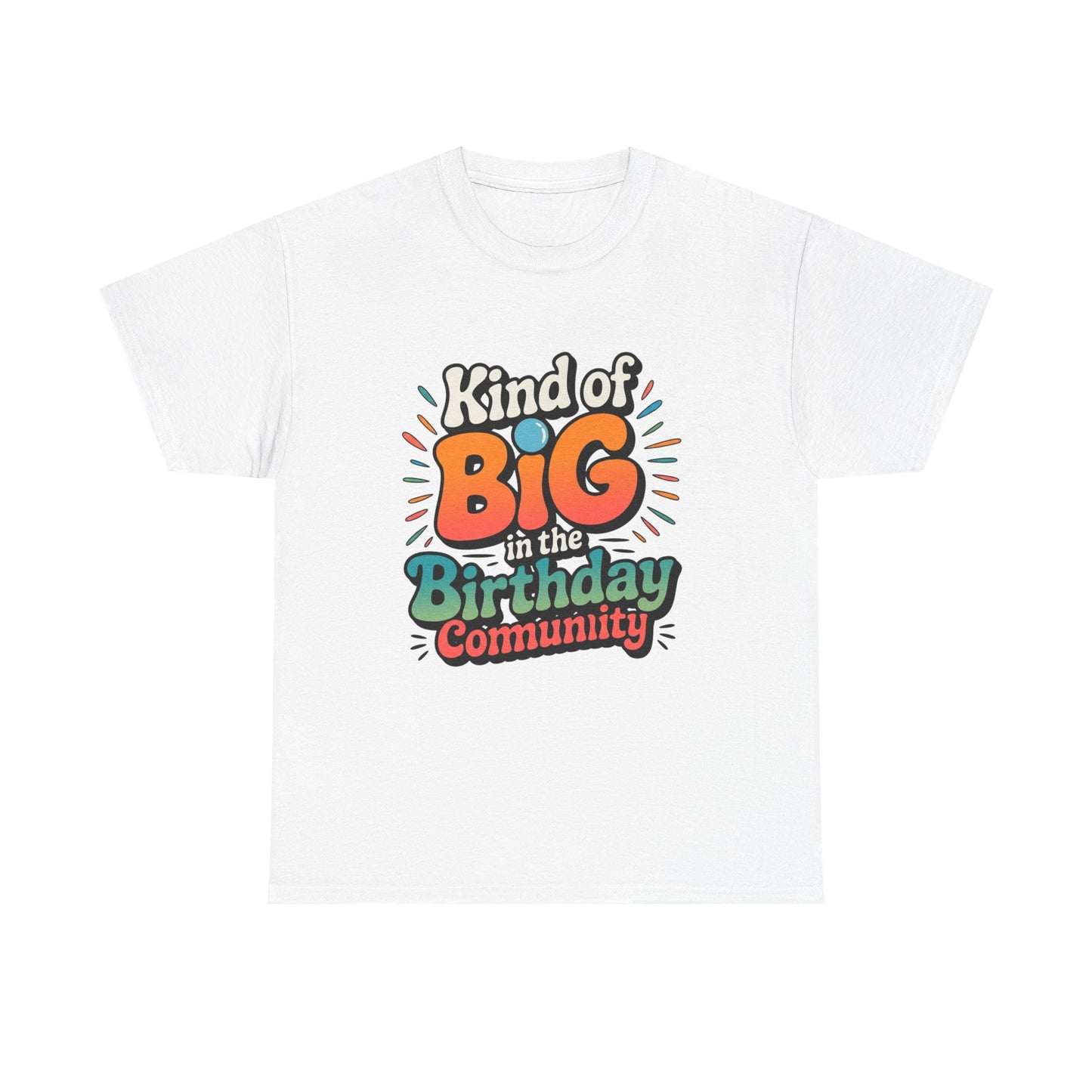 Birthday Community Tee Kind of Big in the Birthday Community Graphic T-Shirt