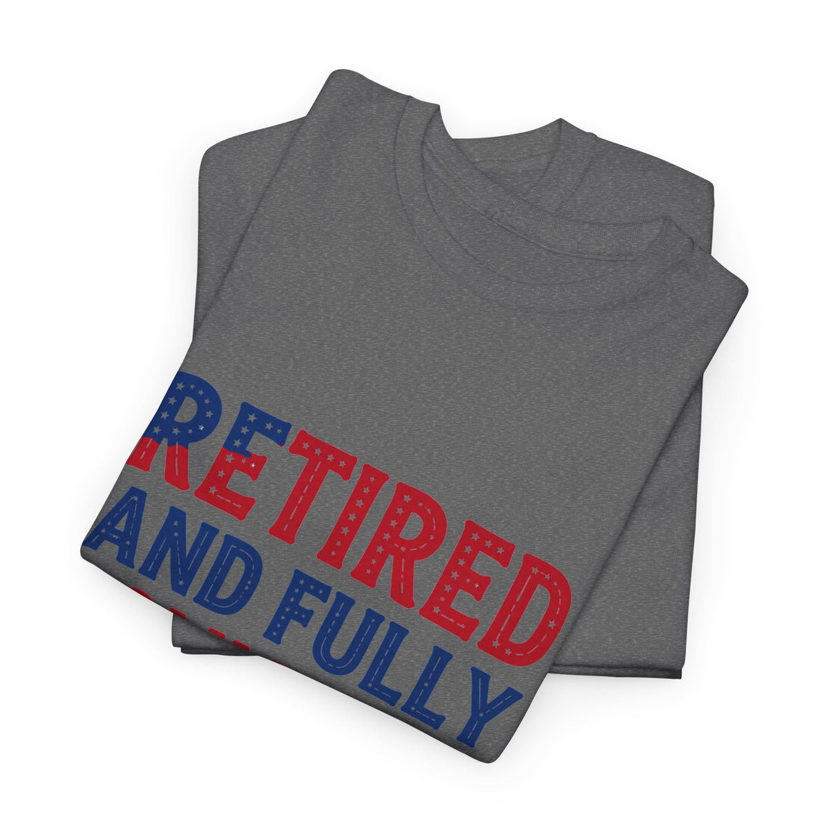 Retired and Fully Committed to Independence Day T-Shirt
