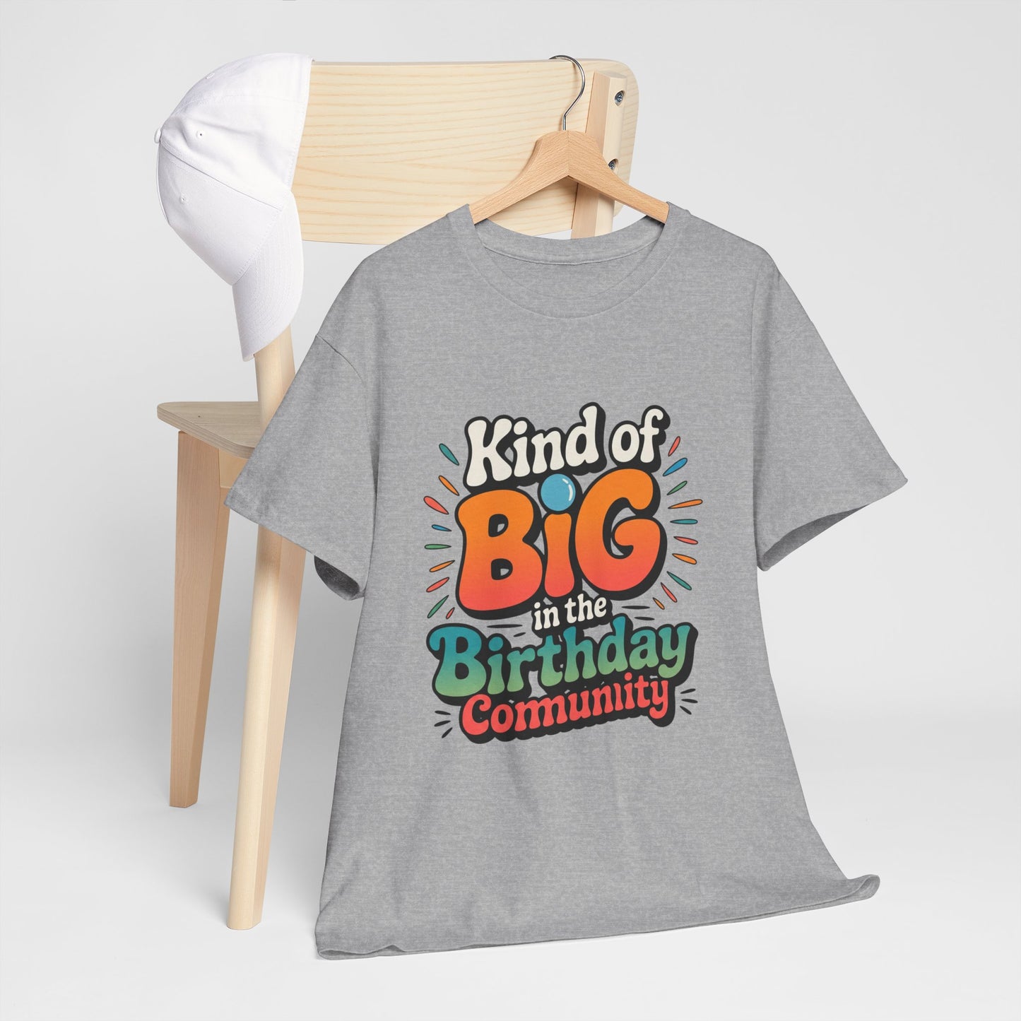 Birthday Community Tee Kind of Big in the Birthday Community Graphic T-Shirt