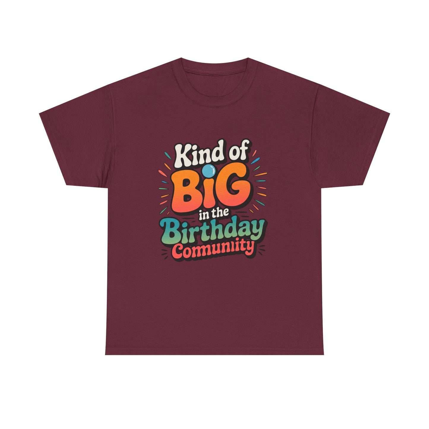 Birthday Community Tee Kind of Big in the Birthday Community Graphic T-Shirt